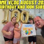 100,000 Subscribers and Birthday Home Vlog (August 2026)